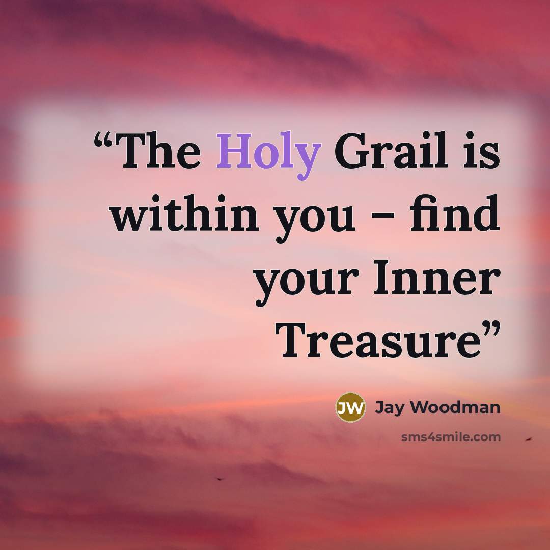“The Holy Grail is within you – find your Inner Treasure” quote by Jay Woodman