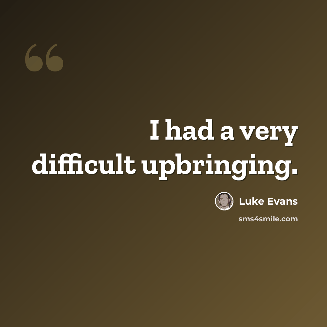 “I had a very difficult upbringing.” quote by Luke Evans