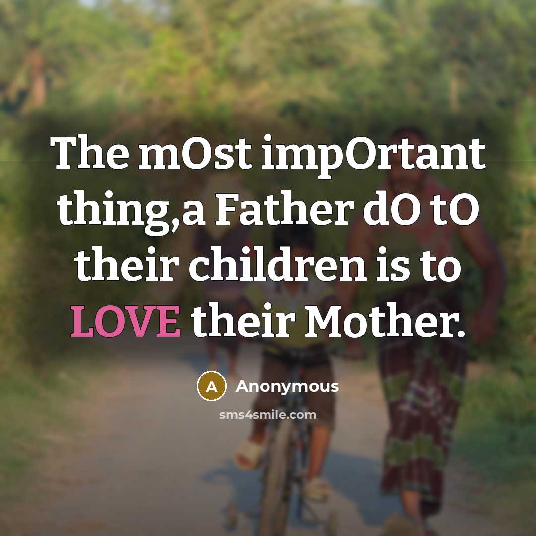 “The mOst impOrtant thing,a Father dO tO their children is to LOVE their Mother.” quote by Anonymous