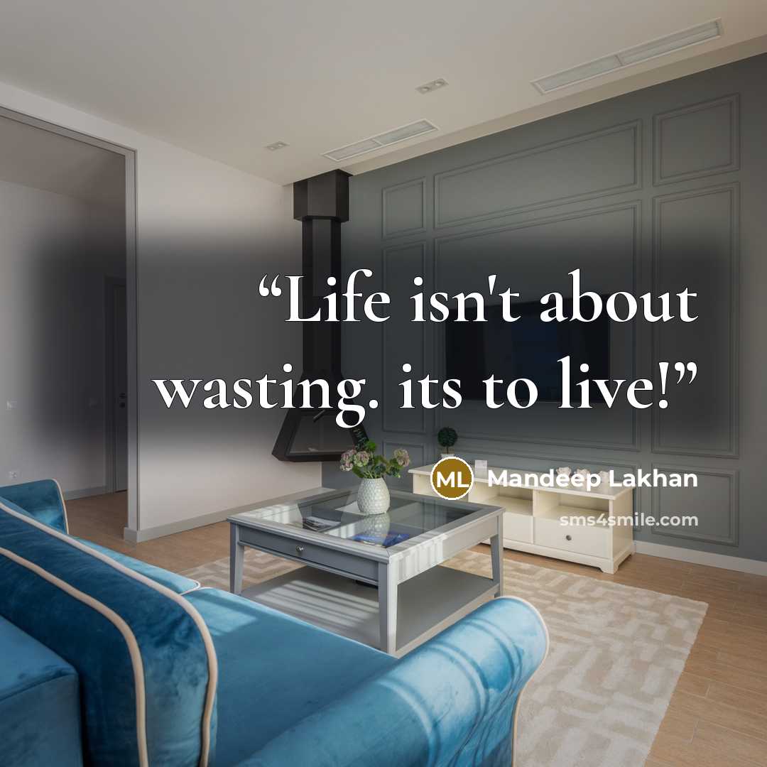 “Life isn't about wasting. its to live!” quote by Mandeep Lakhan