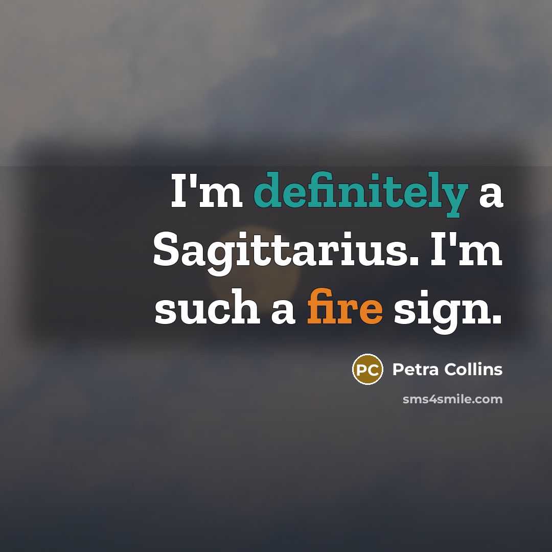 “I'm definitely a Sagittarius. I'm such a fire sign.” quote by Petra Collins