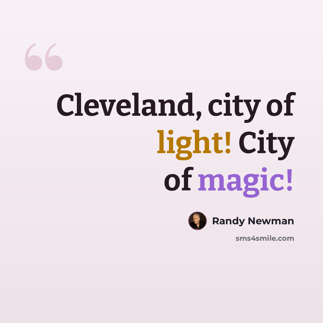 “Cleveland, city of light! City of magic!” quote by Randy Newman