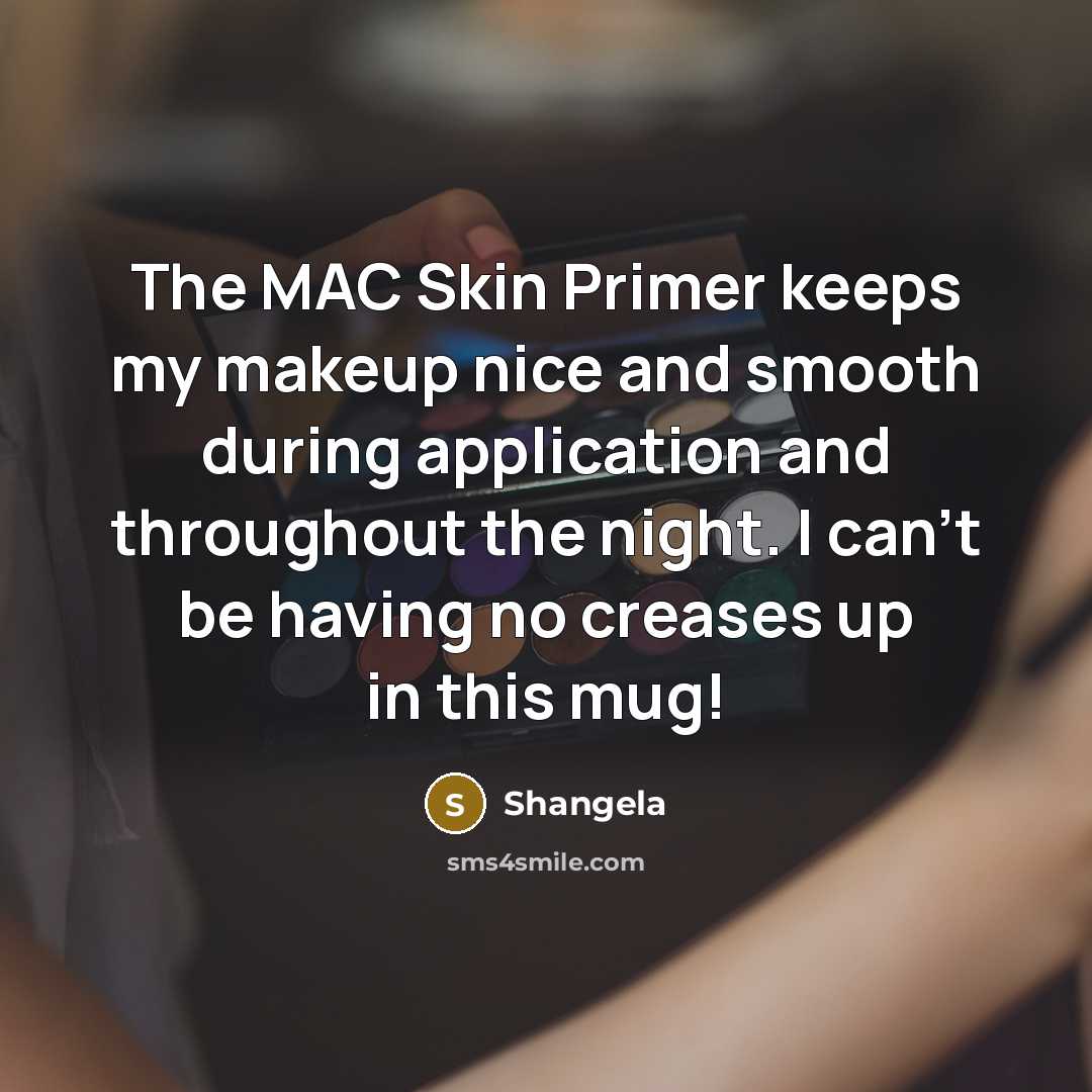 “The MAC Skin Primer keeps my makeup nice and smooth during application and throughout the night. I can't be having no creases up in this mug!” quote by Shangela