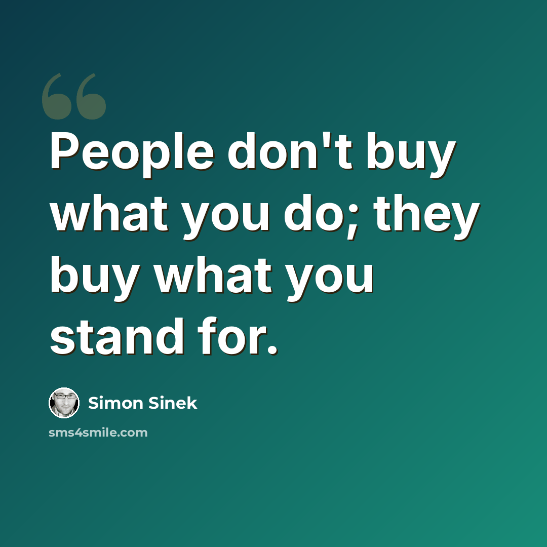 “People don't buy what you do; they buy what you stand for.” quote by Simon Sinek