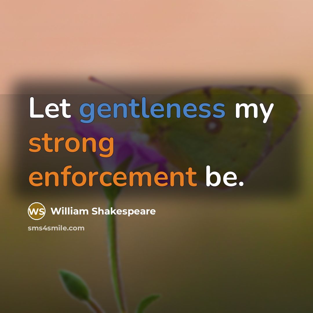 “Let gentleness my strong enforcement be.” quote by William Shakespeare
