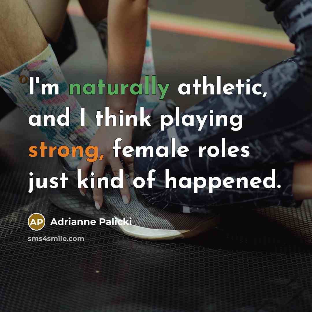 “I'm naturally athletic, and I think playing strong, female roles just kind of happened.” quote by Adrianne Palicki