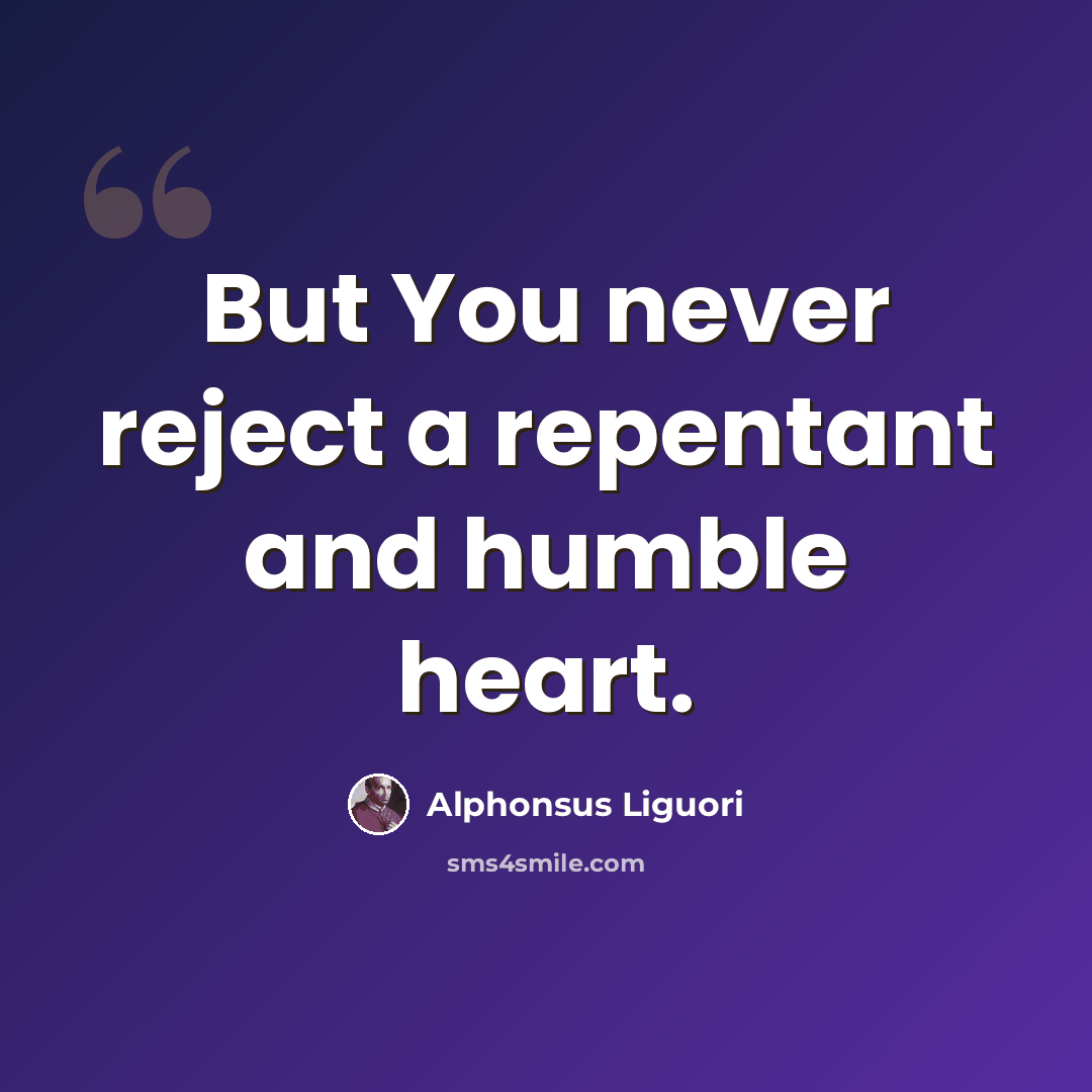 “But You never reject a repentant and humble heart.” quote by Alphonsus Liguori