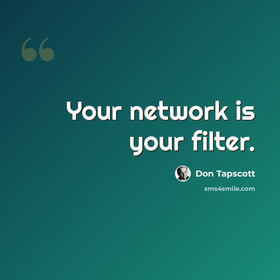 “Your network is your filter.” quote by Don Tapscott
