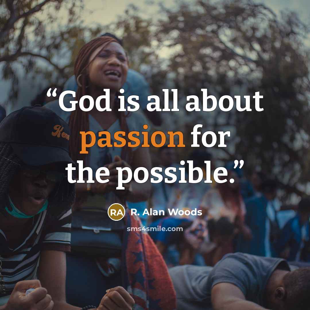 “God is all about passion for the possible.” quote by R. Alan Woods