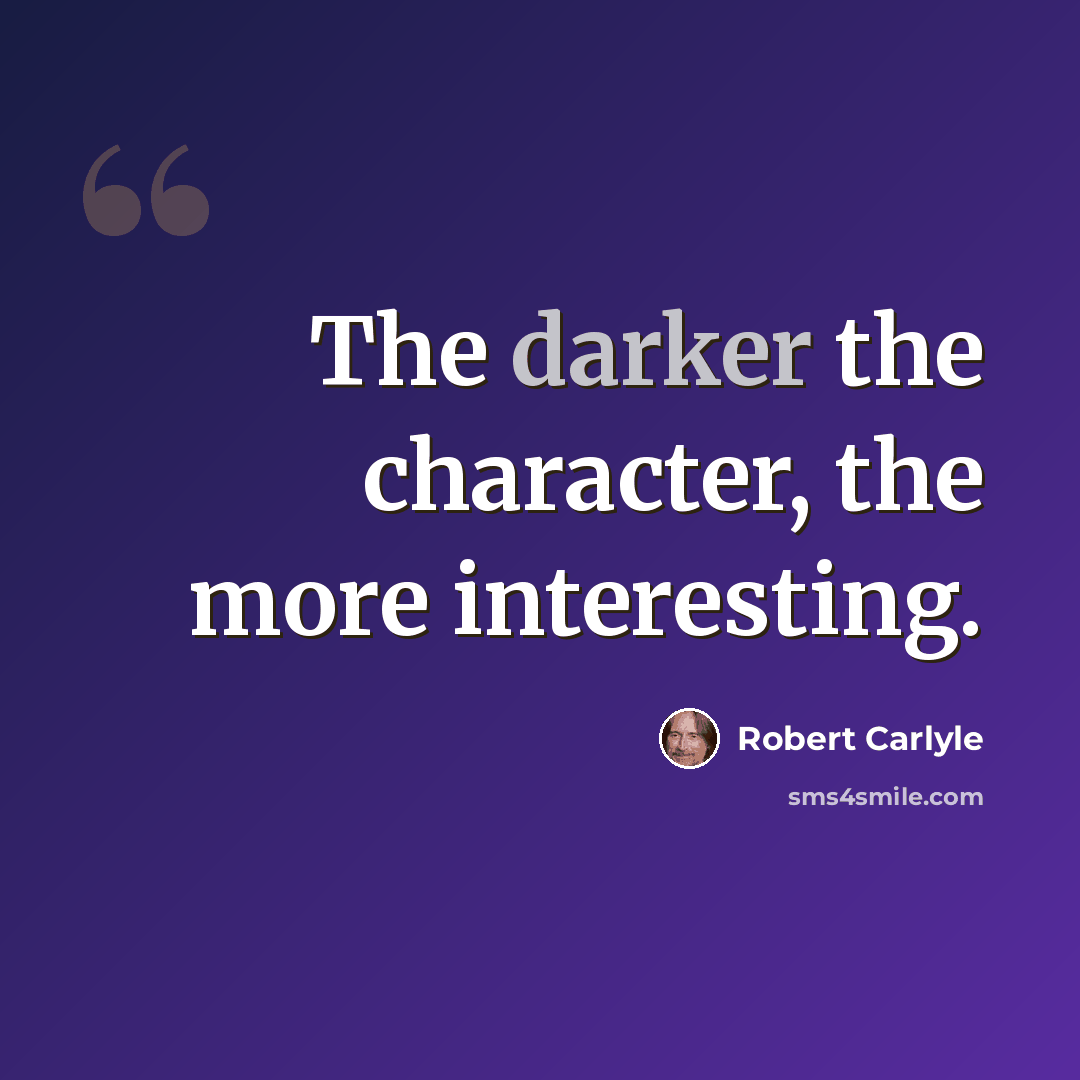 “The darker the character, the more interesting.” quote by Robert Carlyle