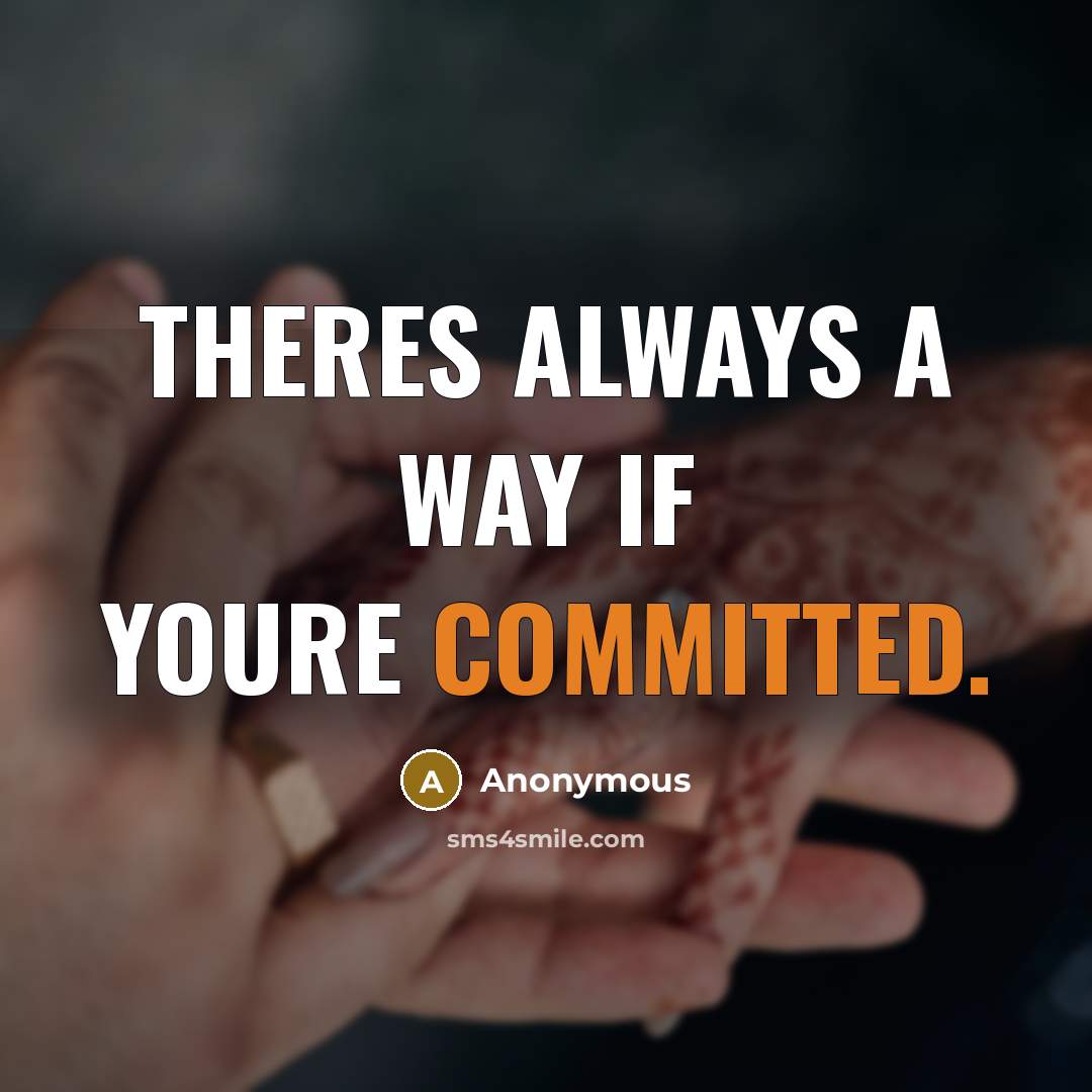 “Theres always a way if youre committed.” quote by Anonymous