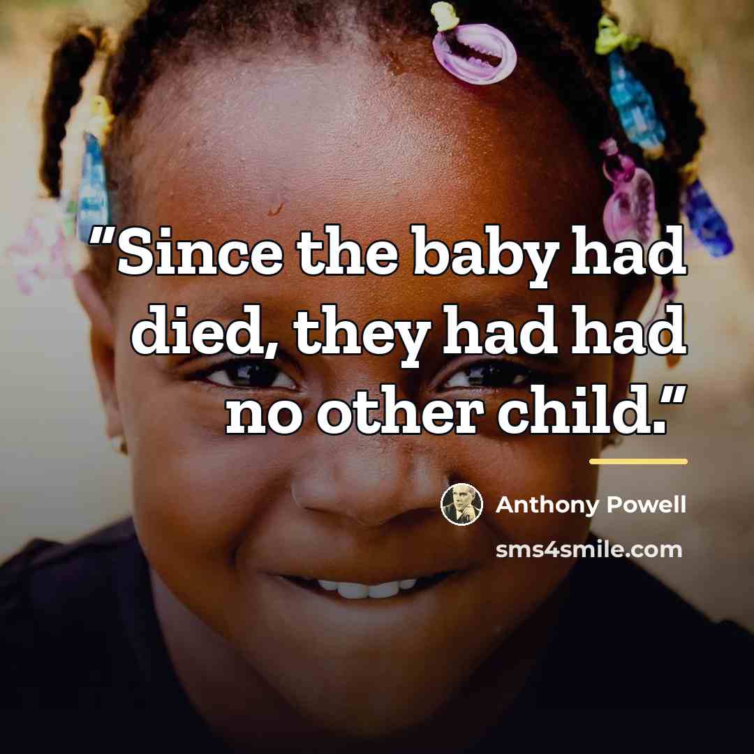 “Since the baby had died, they had had no other child.” quote by Anthony Powell