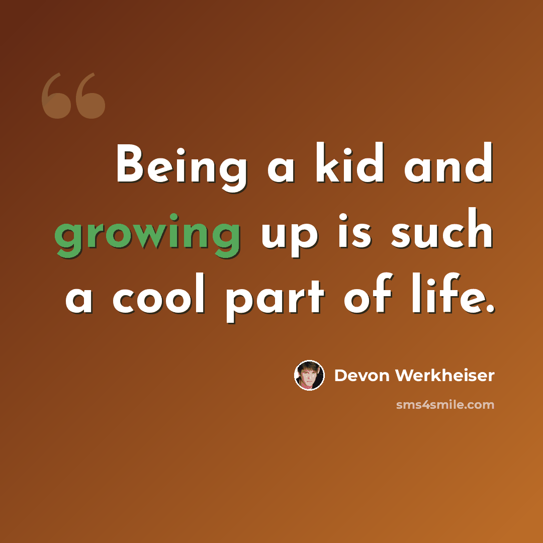 “Being a kid and growing up is such a cool part of life.” quote by Devon Werkheiser