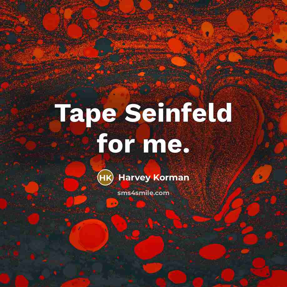 “Tape Seinfeld for me.” quote by Harvey Korman