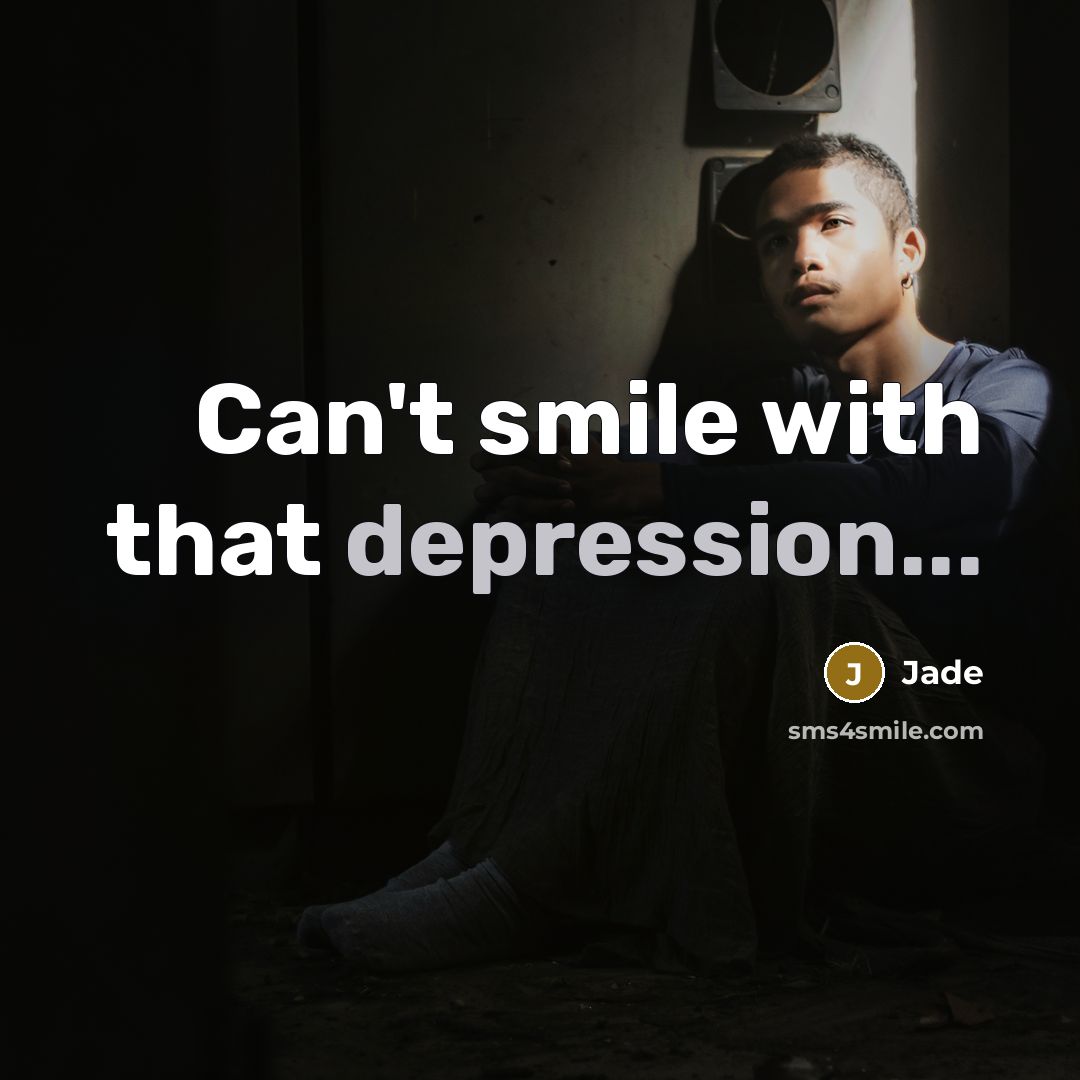 “Can't smile with that depression...” quote by Jade