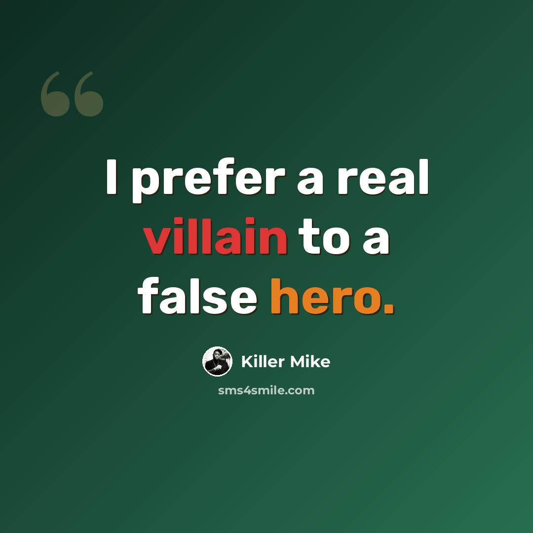 “I prefer a real villain to a false hero.” quote by Killer Mike
