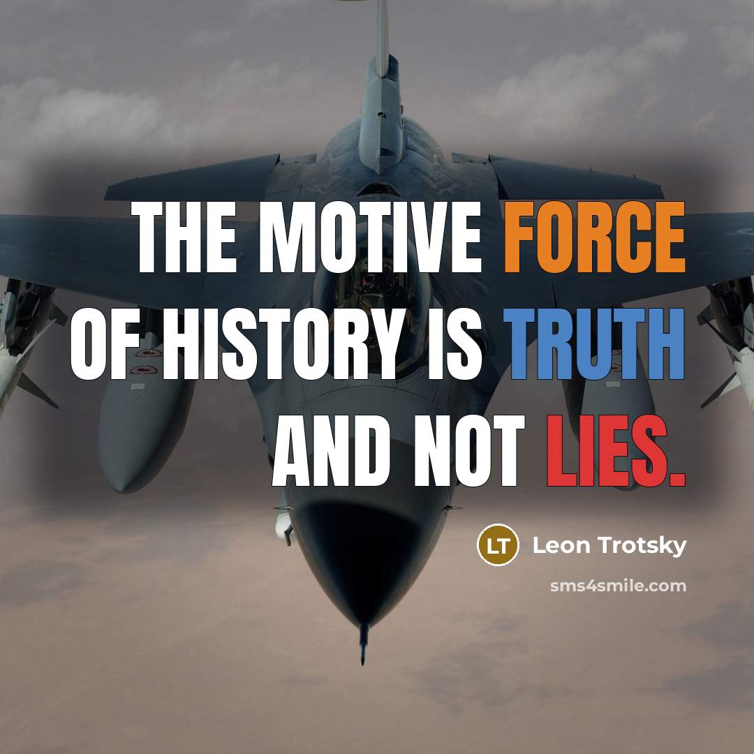 “The motive force of history is truth and not lies.” quote by Leon Trotsky