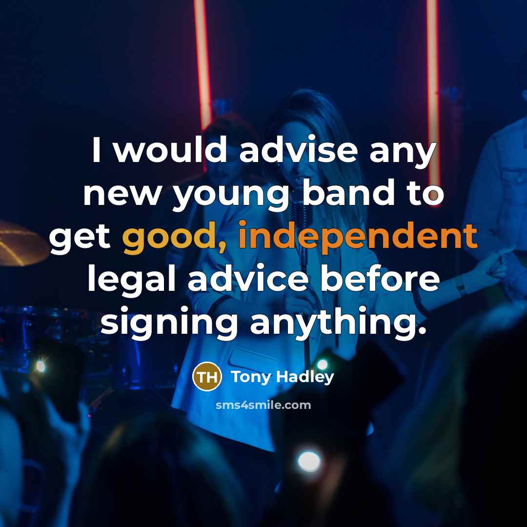 “I would advise any new young band to get good, independent legal advice before signing anything.” quote by Tony Hadley