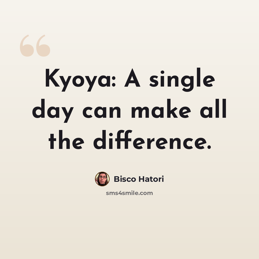 “Kyoya: A single day can make all the difference.” quote by Bisco Hatori