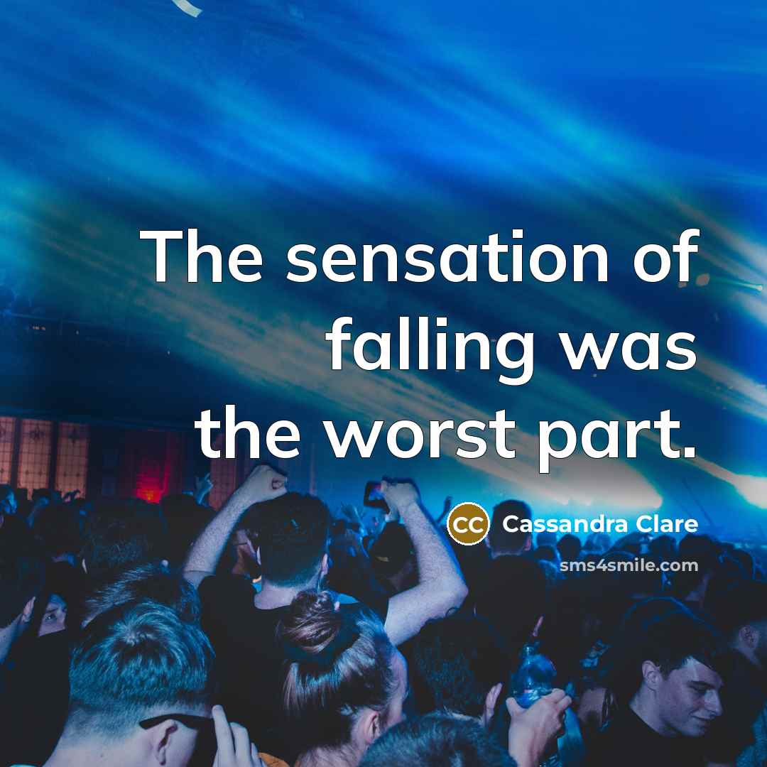“The sensation of falling was the worst part.” quote by Cassandra Clare