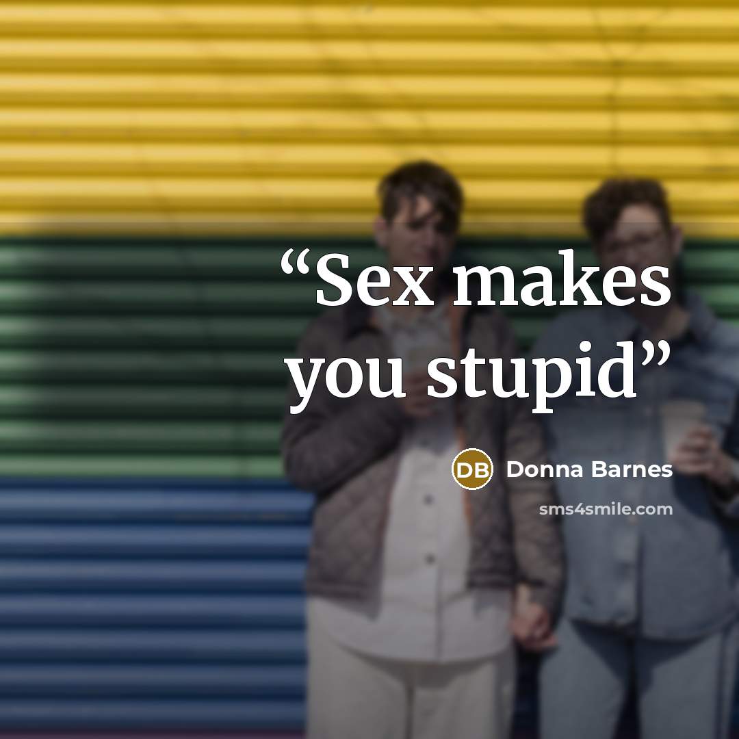 “Sex makes you stupid” quote by Donna Barnes