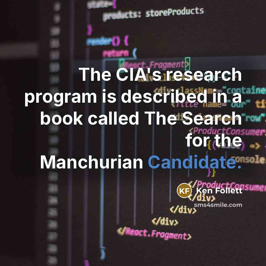 “The CIA's research program is described in a book called The Search for the Manchurian Candidate.” quote by Ken Follett