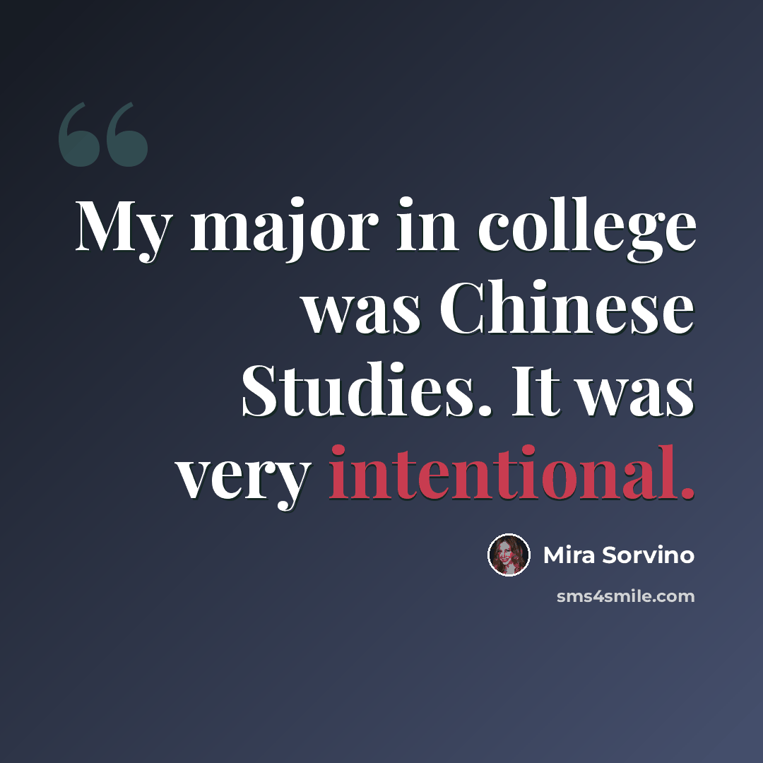 “My major in college was Chinese Studies. It was very intentional.” quote by Mira Sorvino