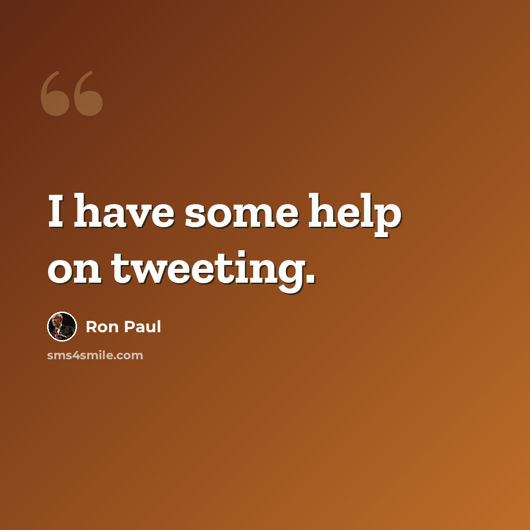 “I have some help on tweeting.” quote by Ron Paul