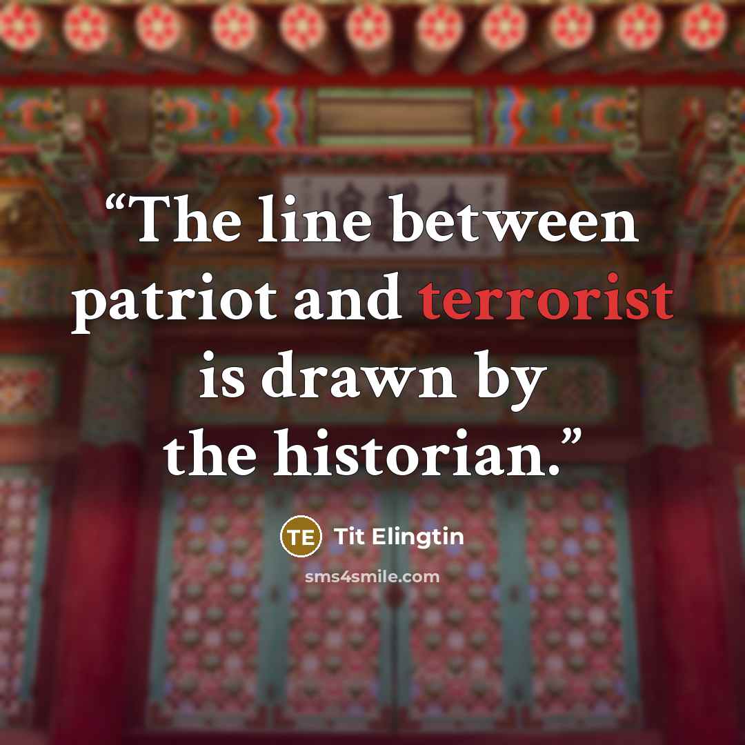“The line between patriot and terrorist is drawn by the historian.” quote by Tit Elingtin