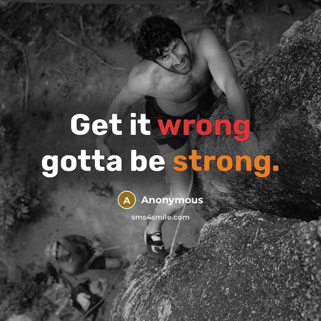 “Get it wrong gotta be strong.” quote by Anonymous