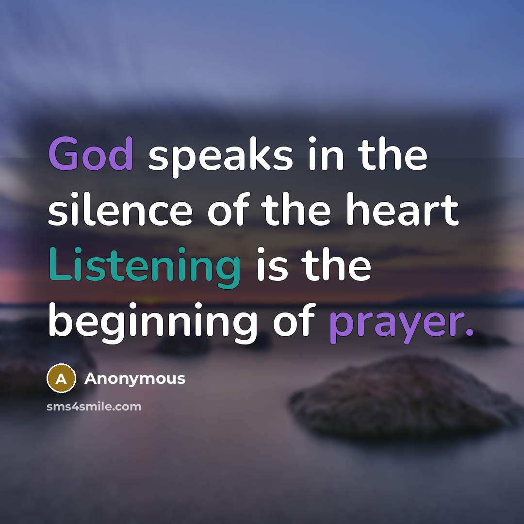 “God speaks in the silence of the heart Listening is the beginning of prayer.” quote by Anonymous