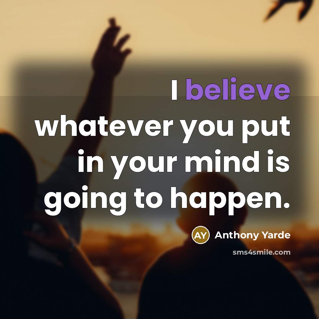 “I believe whatever you put in your mind is going to happen.” quote by Anthony Yarde