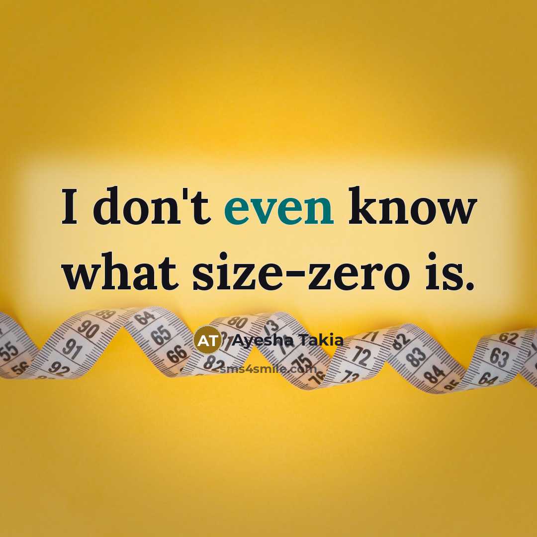 “I don't even know what size-zero is.” quote by Ayesha Takia