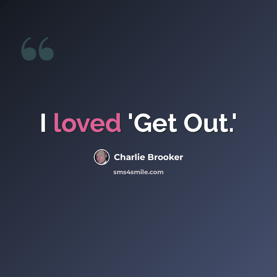 “I loved 'Get Out.'” quote by Charlie Brooker