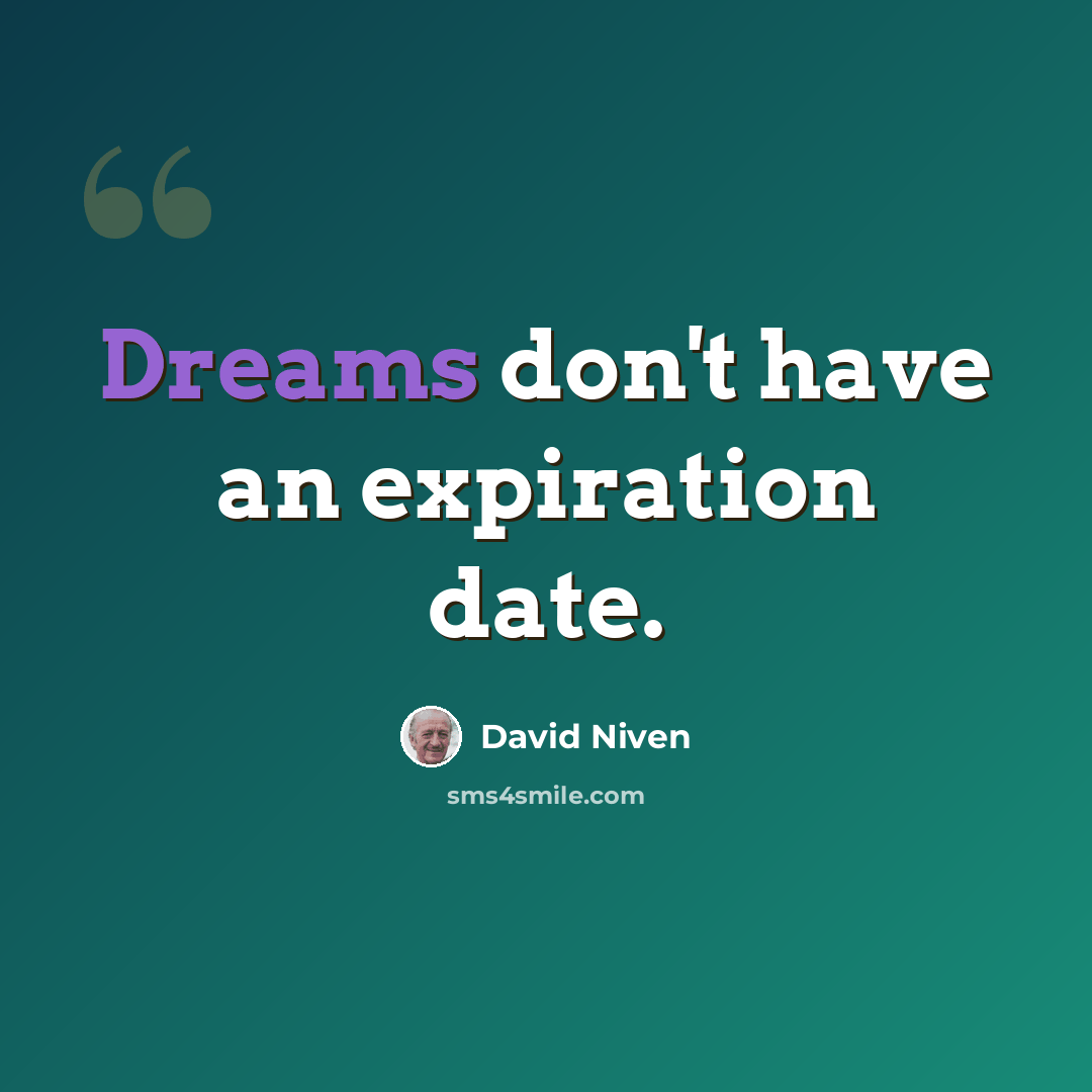 “Dreams don't have an expiration date.” quote by David Niven