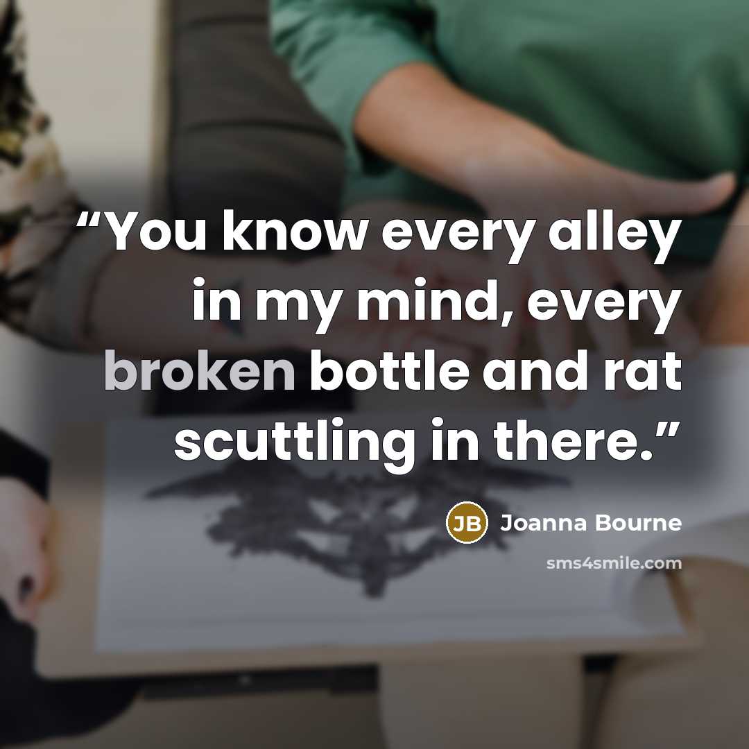 “You know every alley in my mind, every broken bottle and rat scuttling in there.” quote by Joanna Bourne
