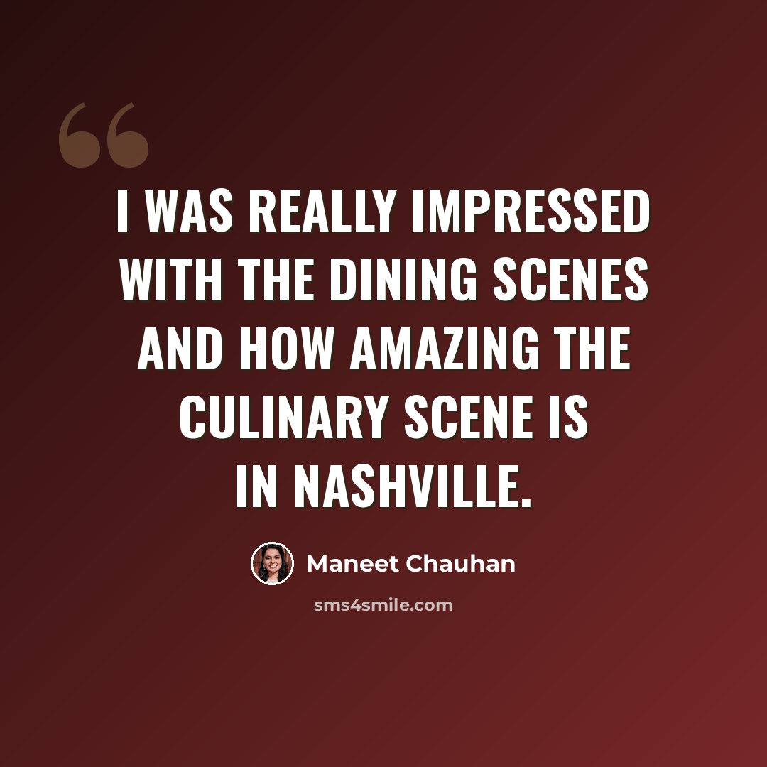 “I was really impressed with the dining scenes and how amazing the culinary scene is in Nashville.” quote by Maneet Chauhan