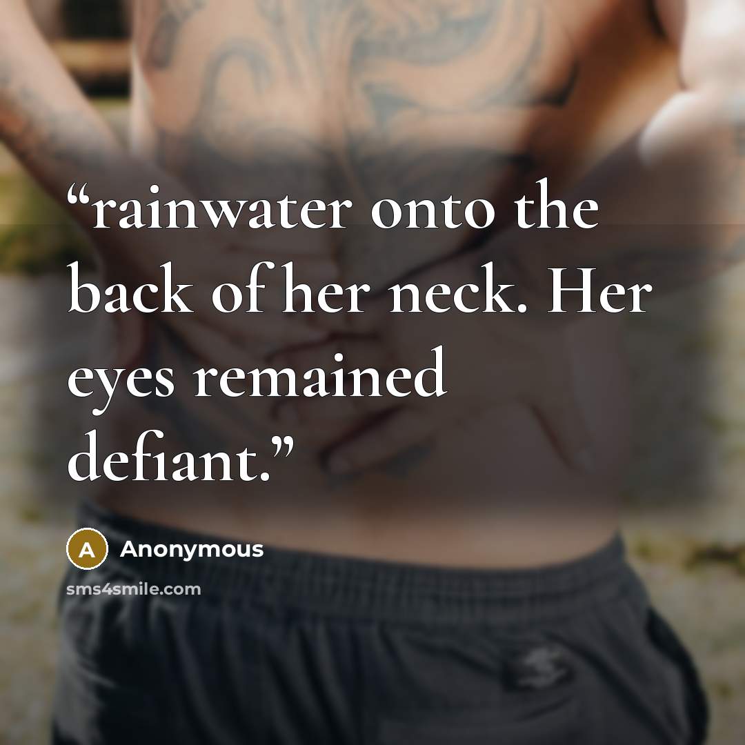 “rainwater onto the back of her neck. Her eyes remained defiant.” quote by Anonymous