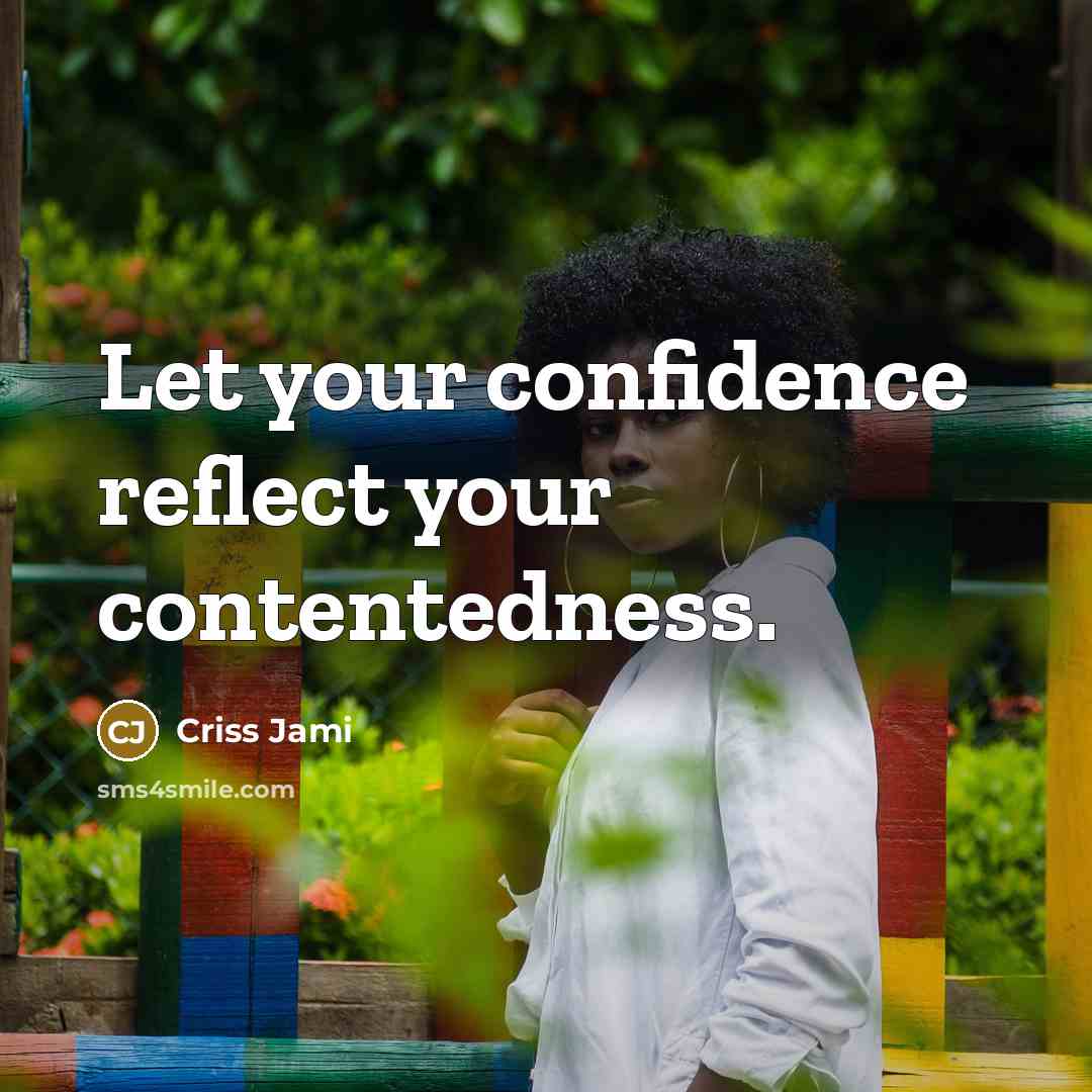 “Let your confidence reflect your contentedness.” quote by Criss Jami