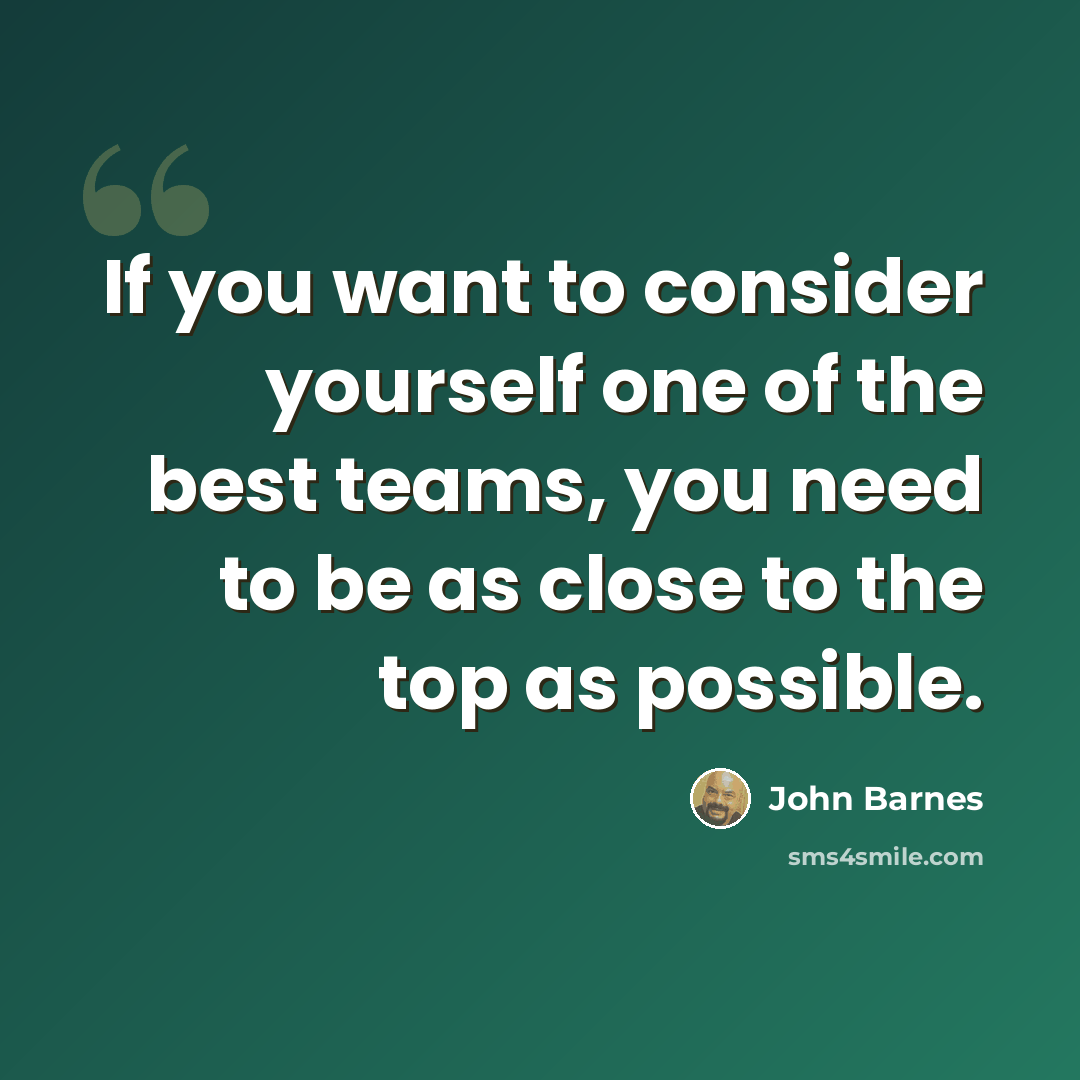 “If you want to consider yourself one of the best teams, you need to be as close to the top as possible.” quote by John Barnes