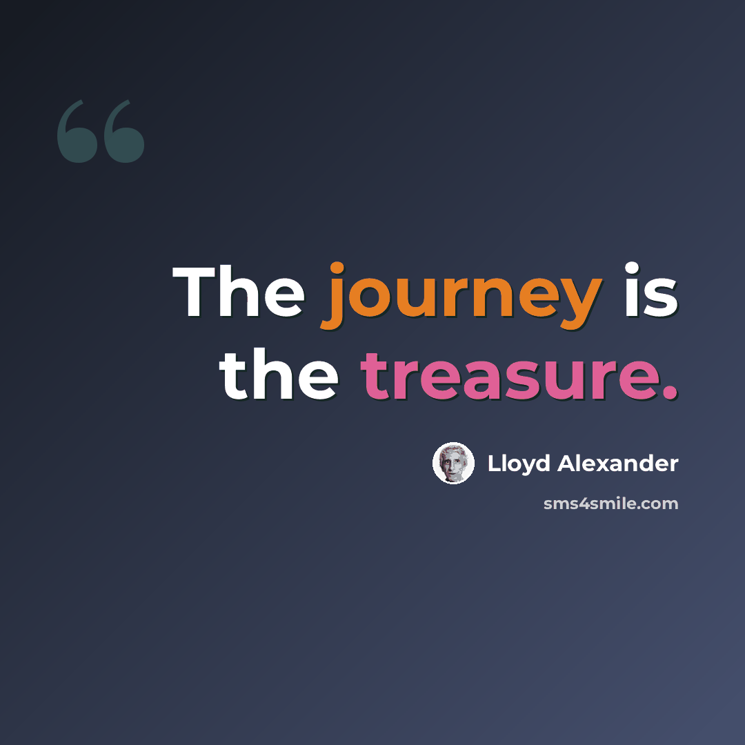 “The journey is the treasure.” quote by Lloyd Alexander