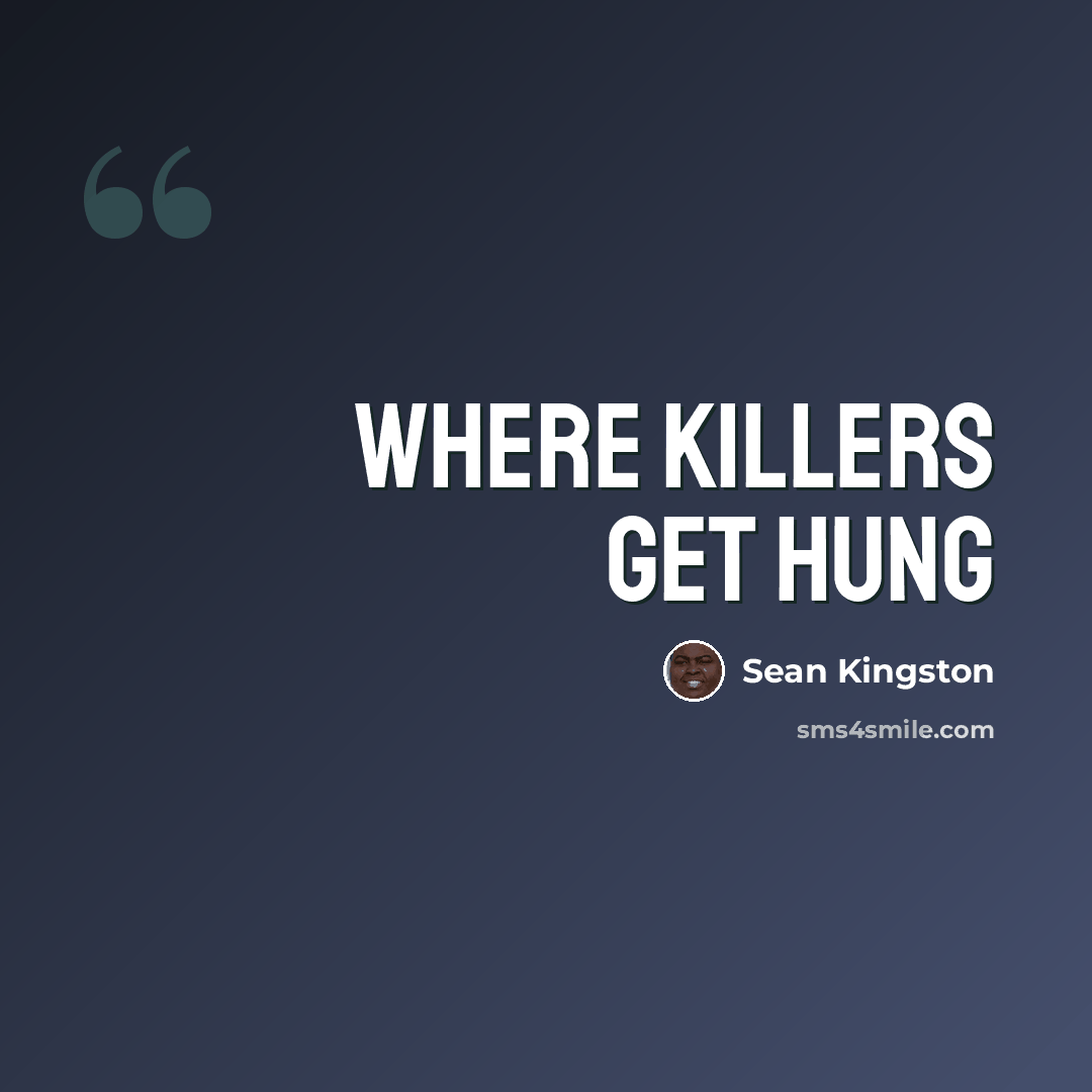 “Where killers get hung” quote by Sean Kingston