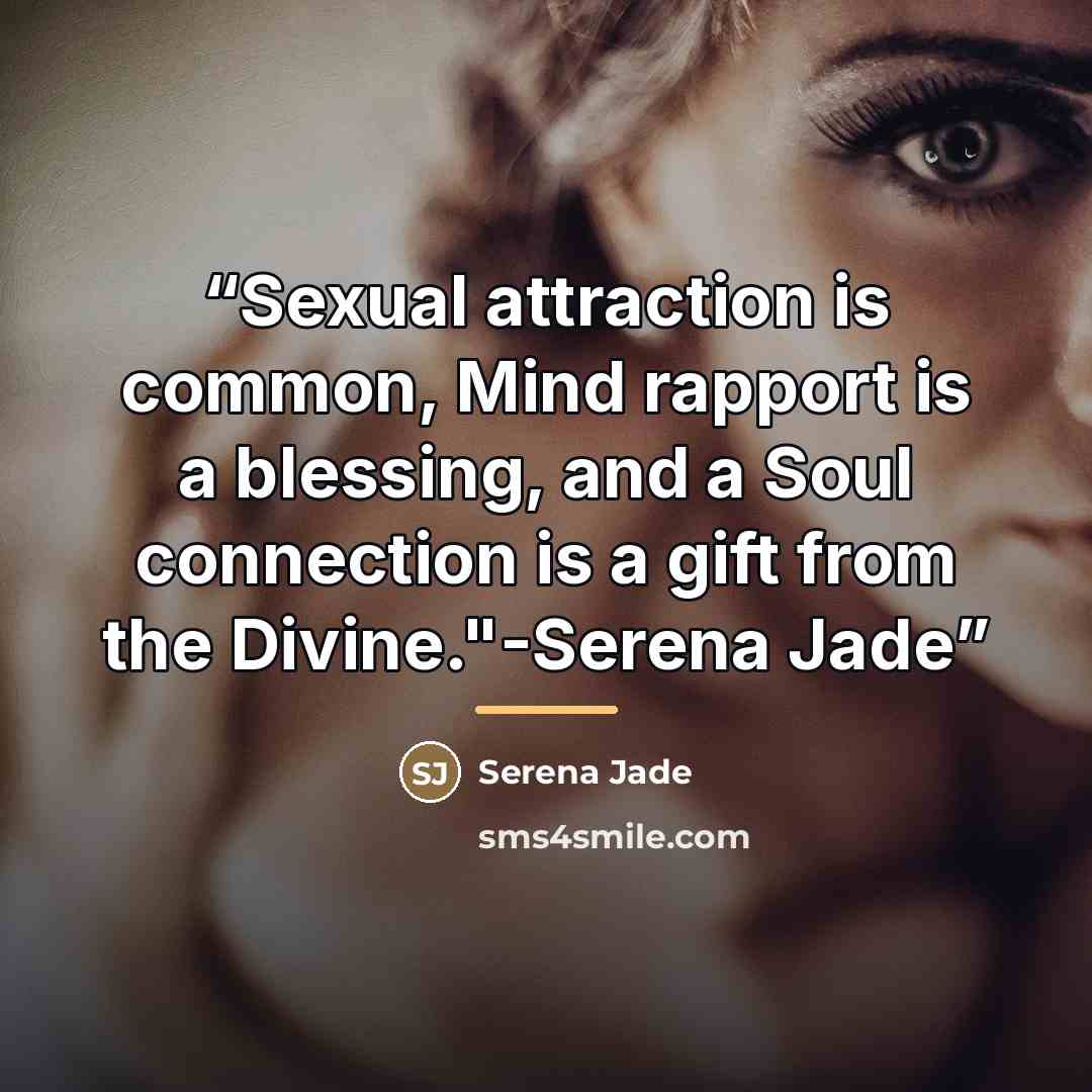 “Sexual attraction is common, Mind rapport is a blessing, and a Soul connection is a gift from the Divine."-Serena Jade” quote by Serena Jade