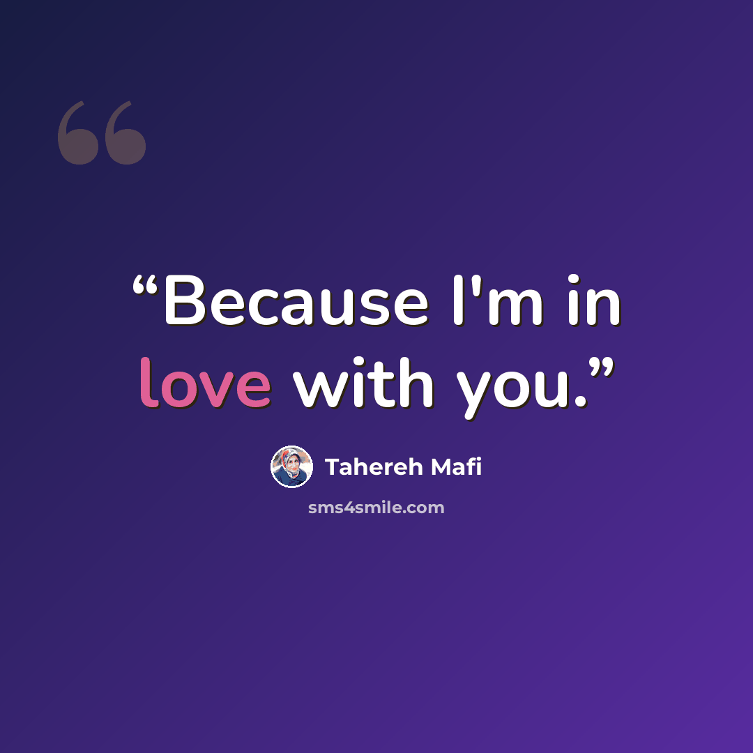 “Because I'm in love with you.” quote by Tahereh Mafi