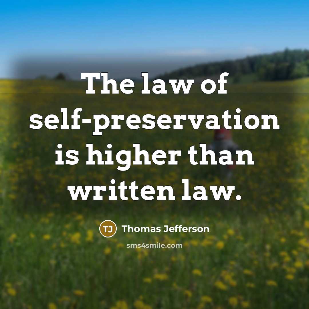 “The law of self-preservation is higher than written law.” quote by Thomas Jefferson