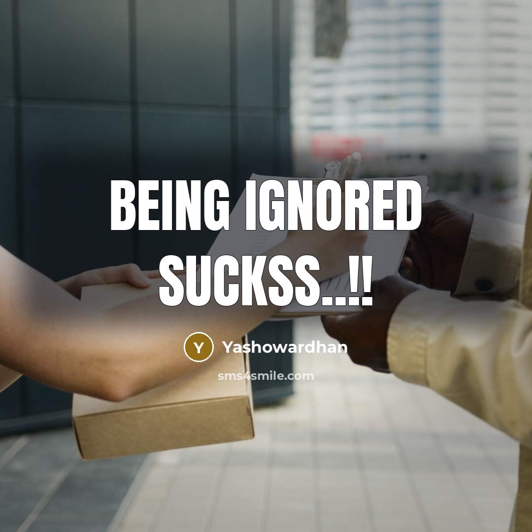 “Being ignored suckss..!!” quote by Yashowardhan