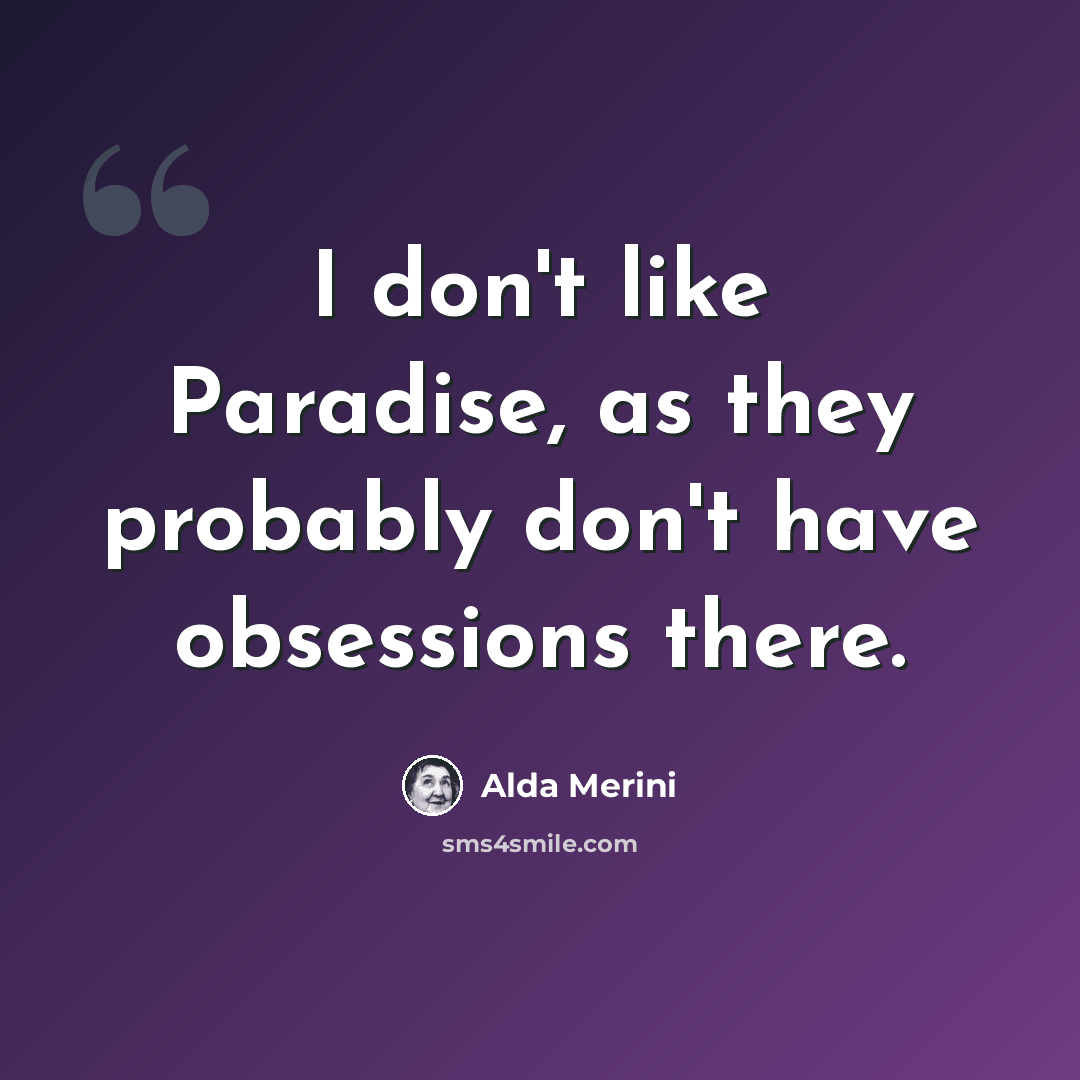 “I don't like Paradise, as they probably don't have obsessions there.” quote by Alda Merini