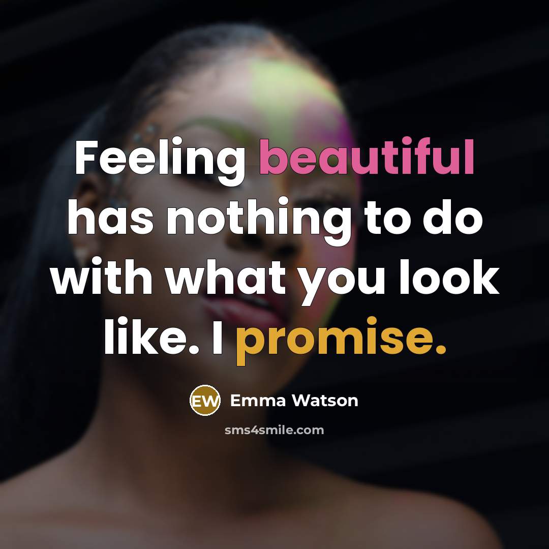 “Feeling beautiful has nothing to do with what you look like. I promise.” quote by Emma Watson