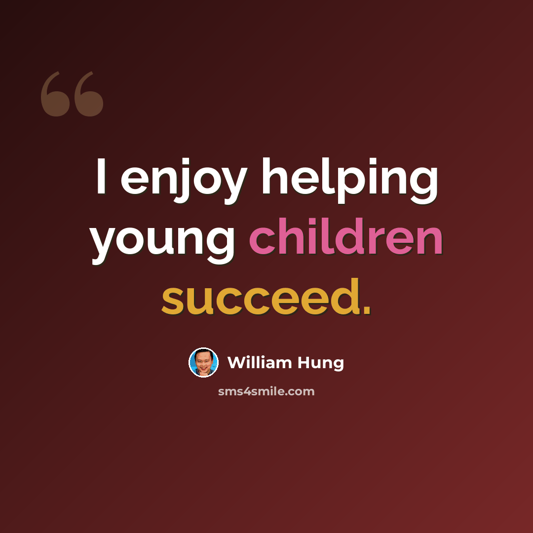 “I enjoy helping young children succeed.” quote by William Hung