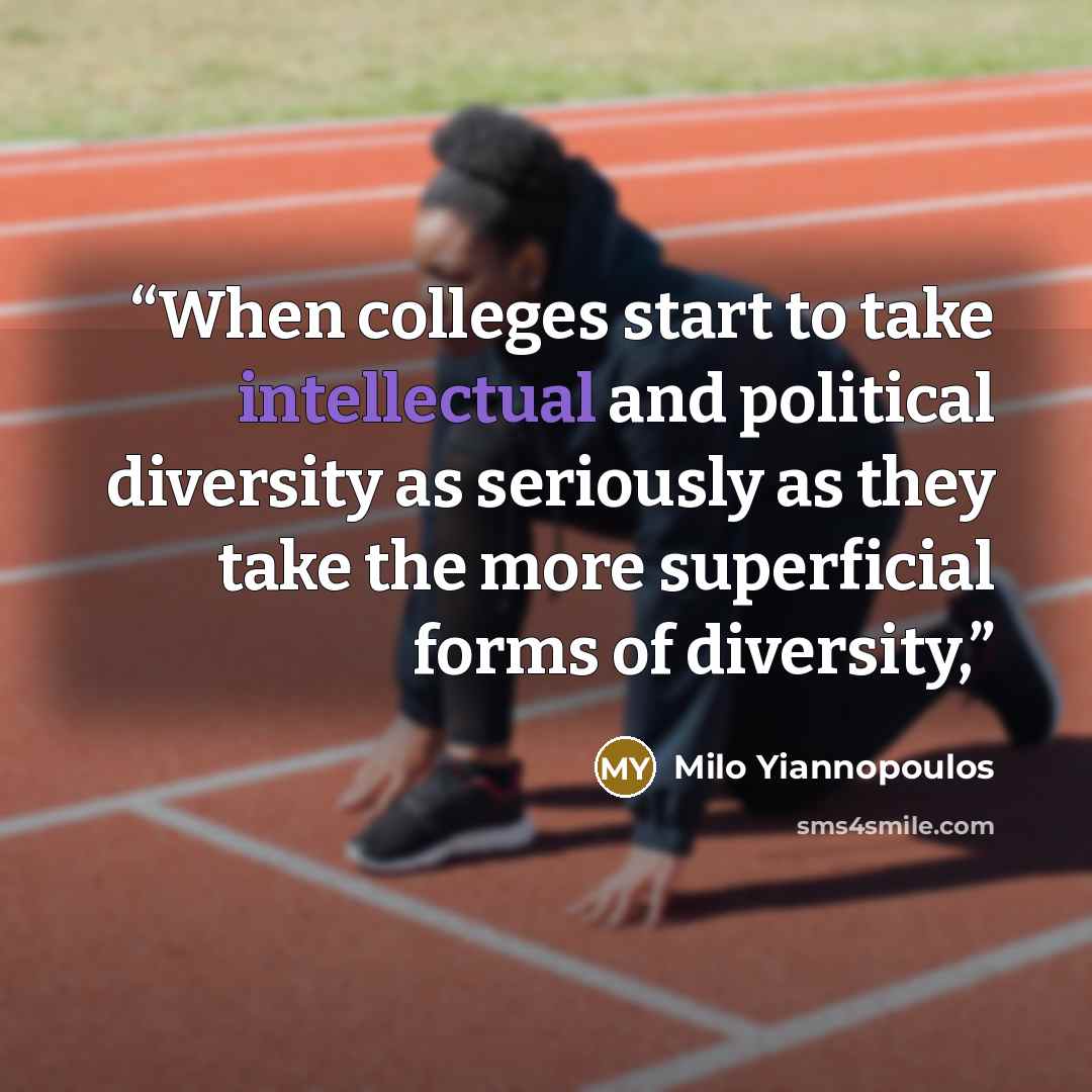 “When colleges start to take intellectual and political diversity as seriously as they take the more superficial forms of diversity,” quote by Milo Yiannopoulos
